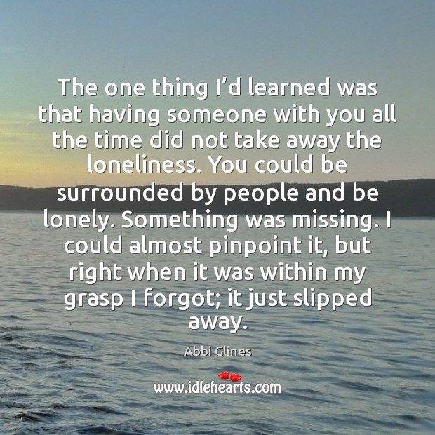 The one thing I’d learned was that having someone with you Abbi Glines Picture Quote
