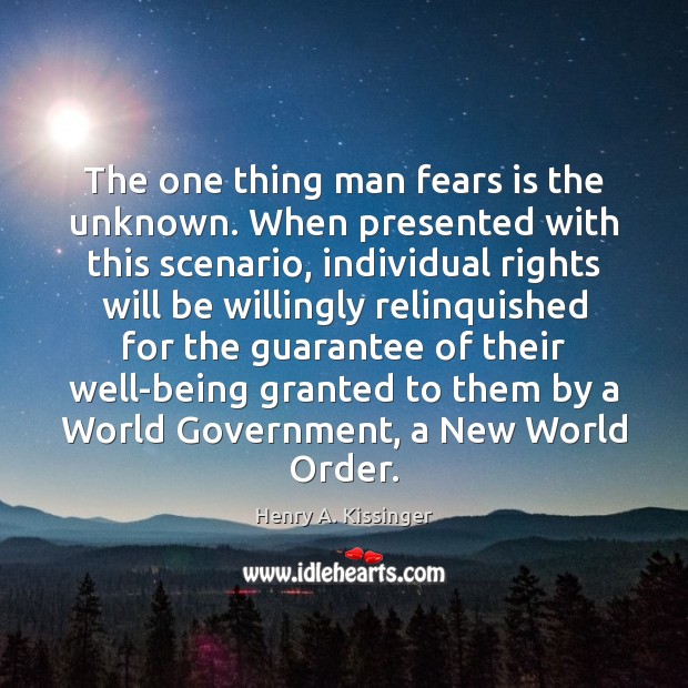 The one thing man fears is the unknown. When presented with this Henry A. Kissinger Picture Quote