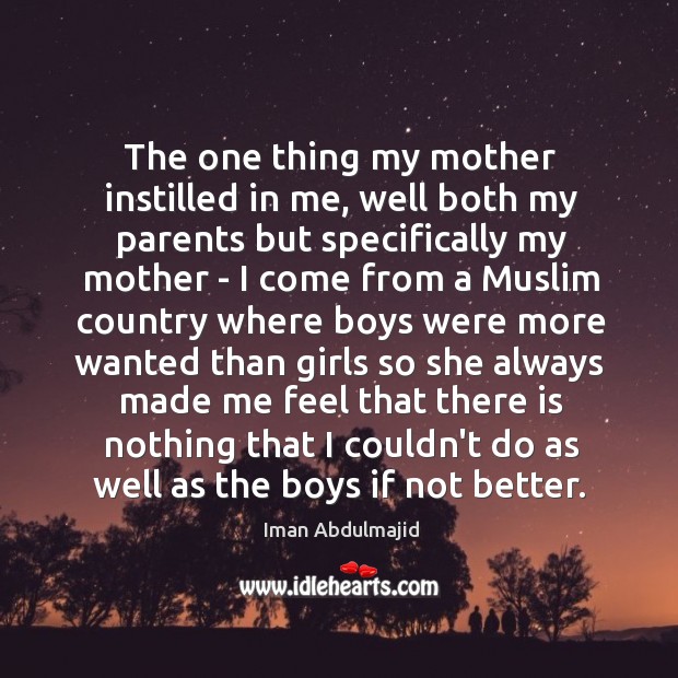 The one thing my mother instilled in me, well both my parents Iman Abdulmajid Picture Quote
