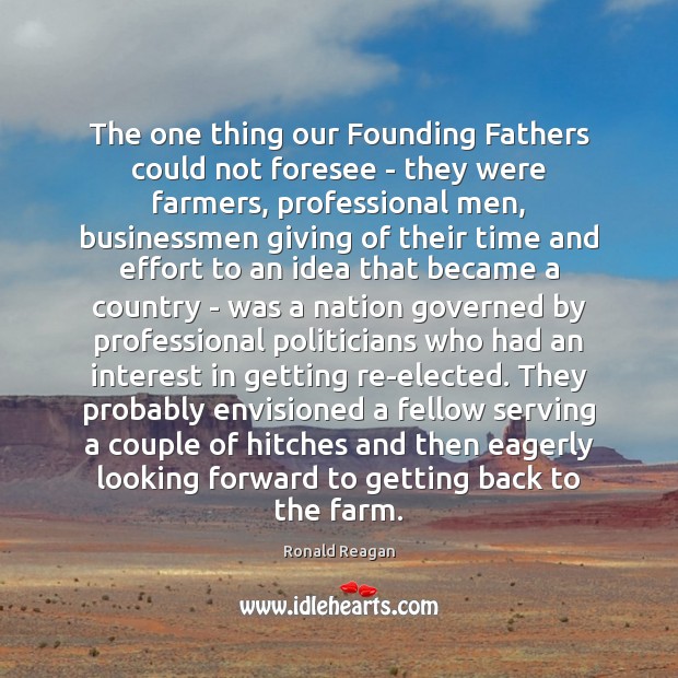 The one thing our Founding Fathers could not foresee – they were Ronald Reagan Picture Quote