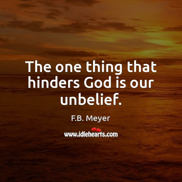 The one thing that hinders God is our unbelief. Image