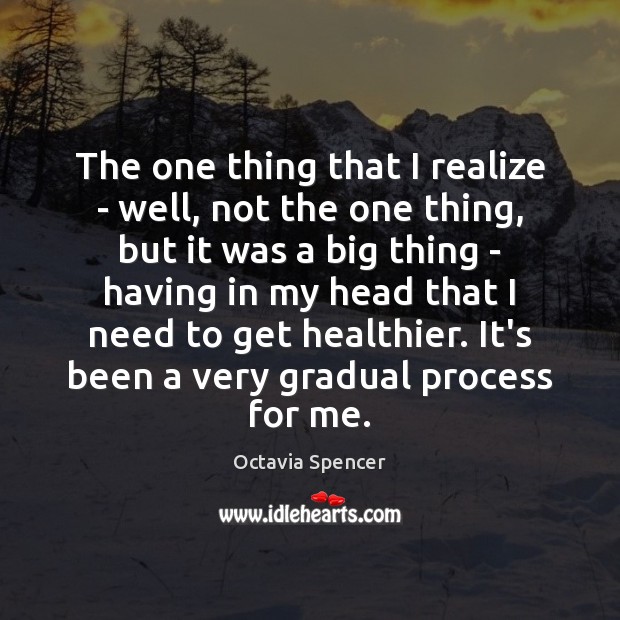 The one thing that I realize – well, not the one thing, Octavia Spencer Picture Quote