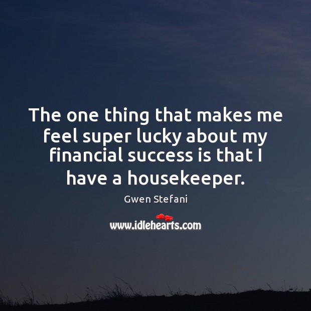 The one thing that makes me feel super lucky about my financial Success Quotes Image