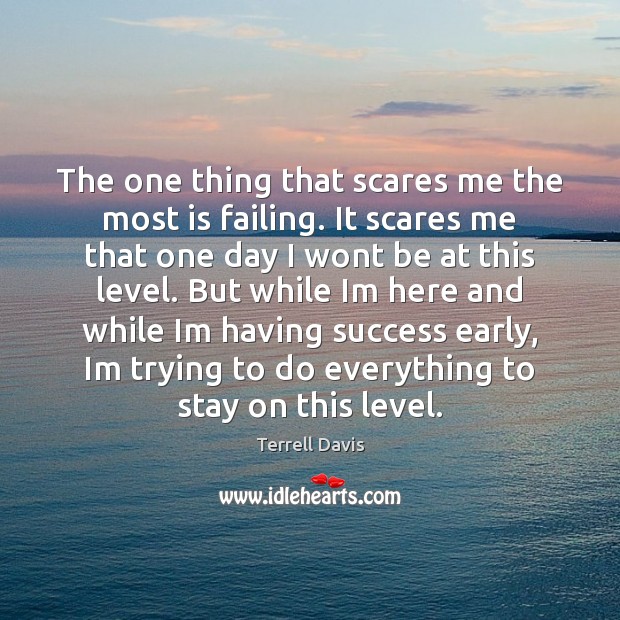 The one thing that scares me the most is failing. It scares Terrell Davis Picture Quote