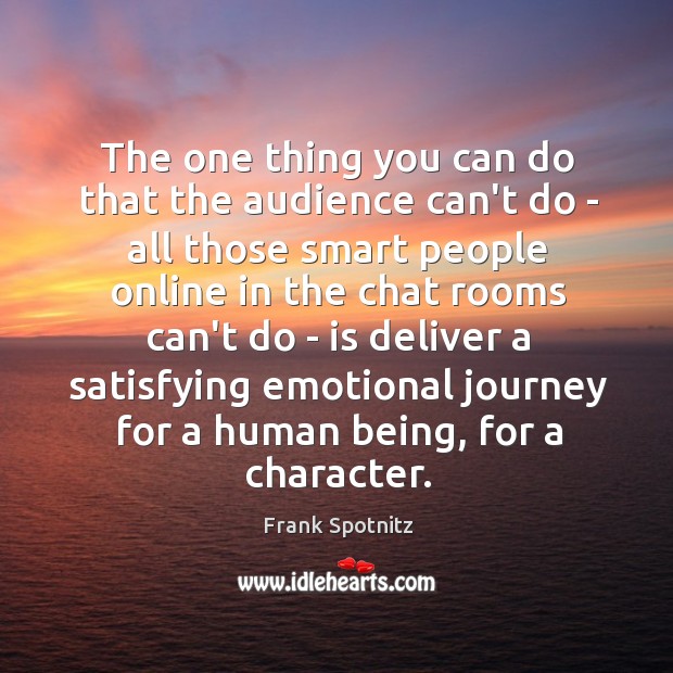 The one thing you can do that the audience can’t do – Frank Spotnitz Picture Quote