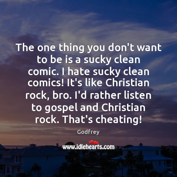 The one thing you don’t want to be is a sucky clean Godfrey Picture Quote