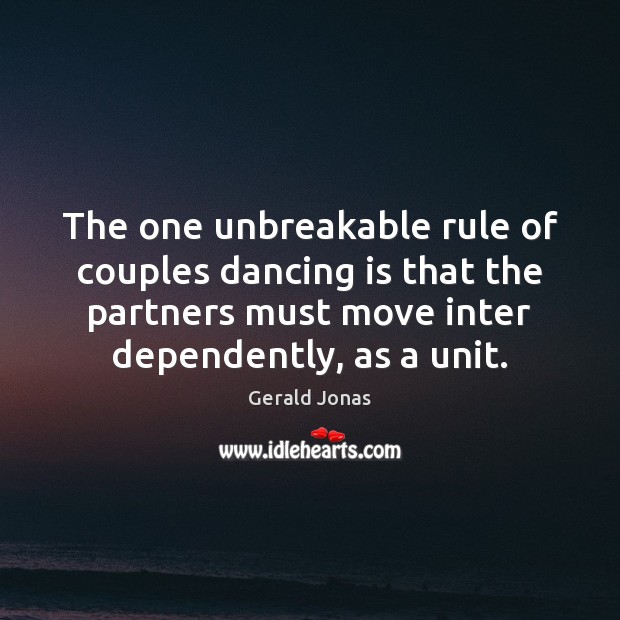 The one unbreakable rule of couples dancing is that the partners must Dance Quotes Image