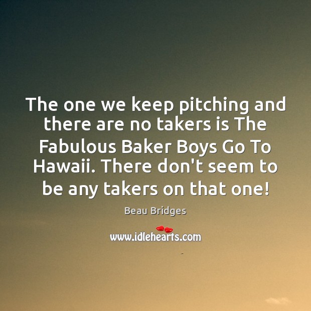 The one we keep pitching and there are no takers is The Image