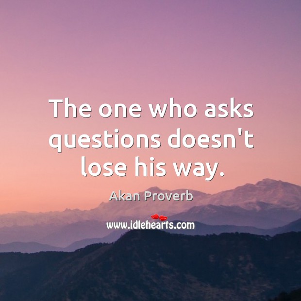 The one who asks questions doesn’t lose his way. Akan Proverbs Image