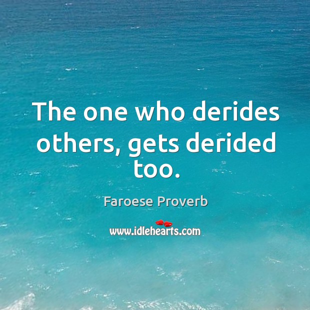 The one who derides others, gets derided too. Faroese Proverbs Image