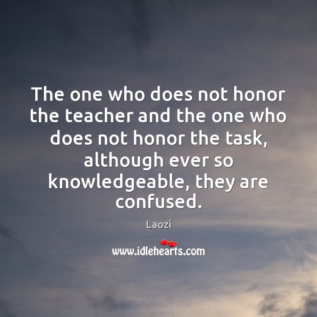 The one who does not honor the teacher and the one who Laozi Picture Quote