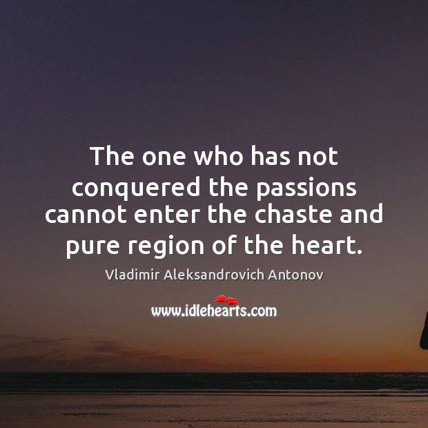 The one who has not conquered the passions cannot enter the chaste Image