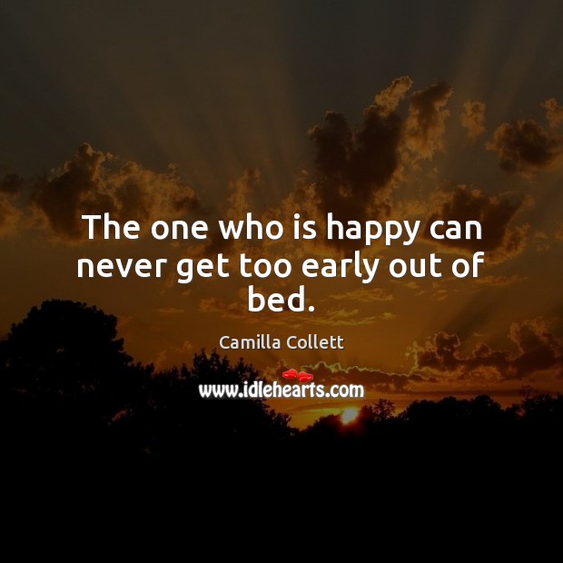 The one who is happy can never get too early out of bed. Image