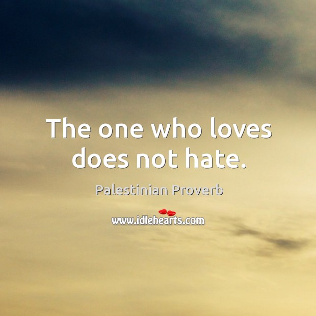 The one who loves does not hate. Palestinian Proverbs Image