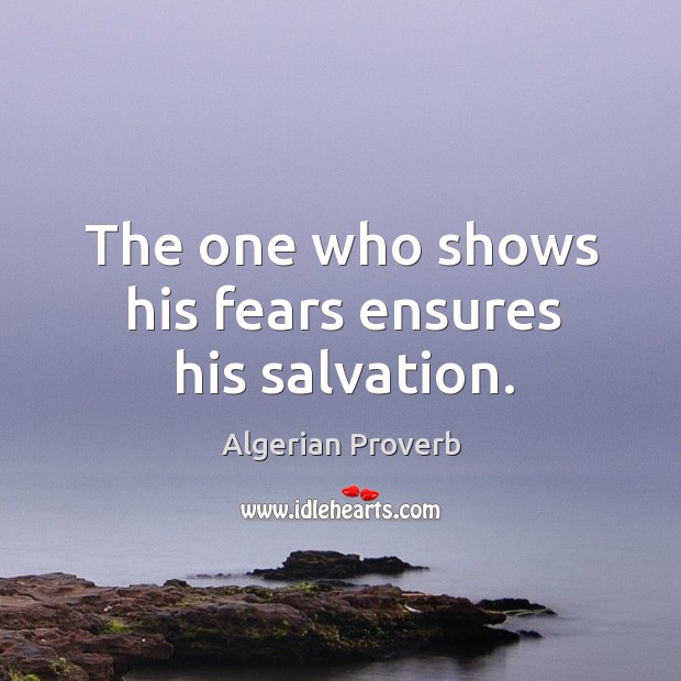 The one who shows his fears ensures his salvation. Algerian Proverbs Image