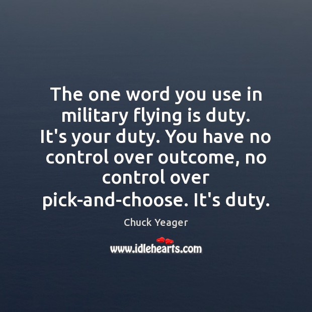 The one word you use in military flying is duty. It’s your Chuck Yeager Picture Quote