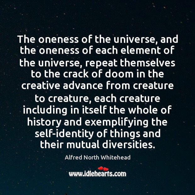 The oneness of the universe, and the oneness of each element of Alfred North Whitehead Picture Quote