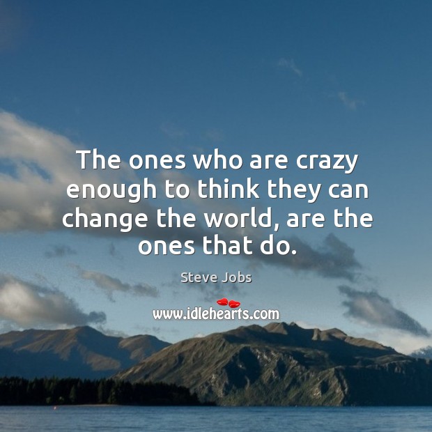 The ones who are crazy enough to think, are the ones who change the world. Picture Quotes Image
