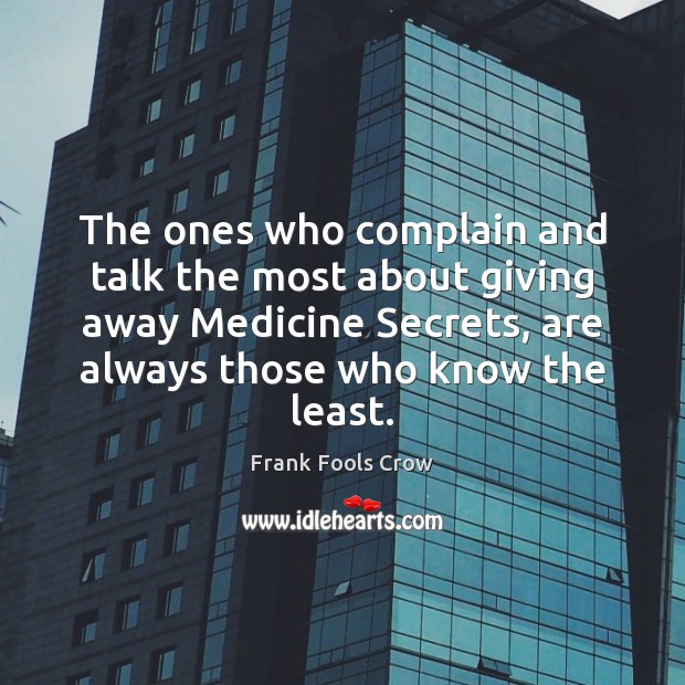 The ones who complain and talk the most about giving away Medicine Image