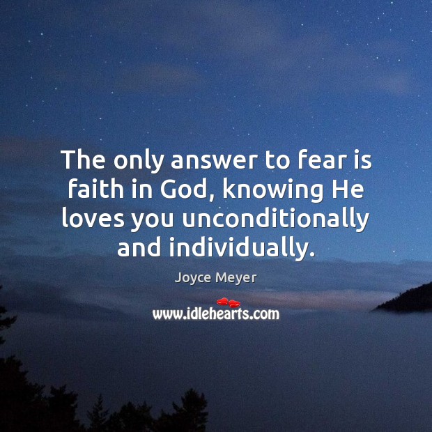 The only answer to fear is faith in God, knowing He loves Fear Quotes Image