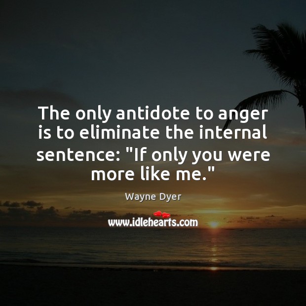 The only antidote to anger is to eliminate the internal sentence: “If Anger Quotes Image