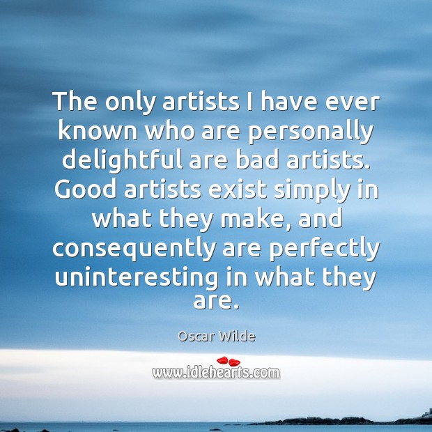 The only artists I have ever known who are personally delightful are Oscar Wilde Picture Quote
