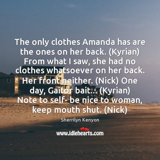 The only clothes Amanda has are the ones on her back. (Kyrian) Be Nice Quotes Image