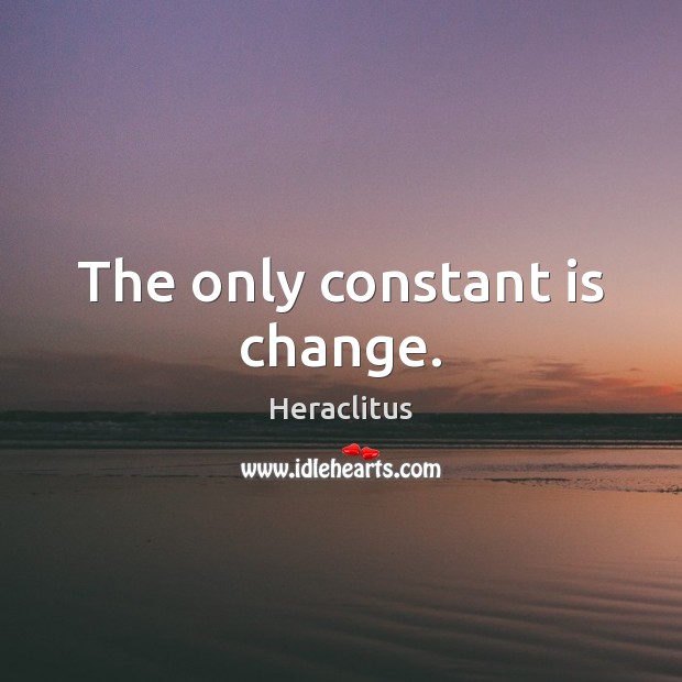 The only constant is change. Image