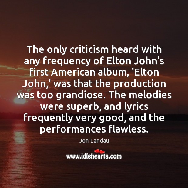 The only criticism heard with any frequency of Elton John’s first American Image