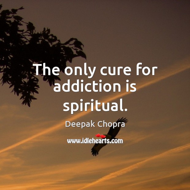 The only cure for addiction is spiritual. Addiction Quotes Image