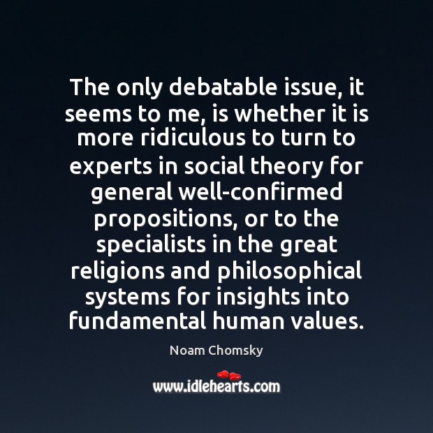 The only debatable issue, it seems to me, is whether it is Noam Chomsky Picture Quote