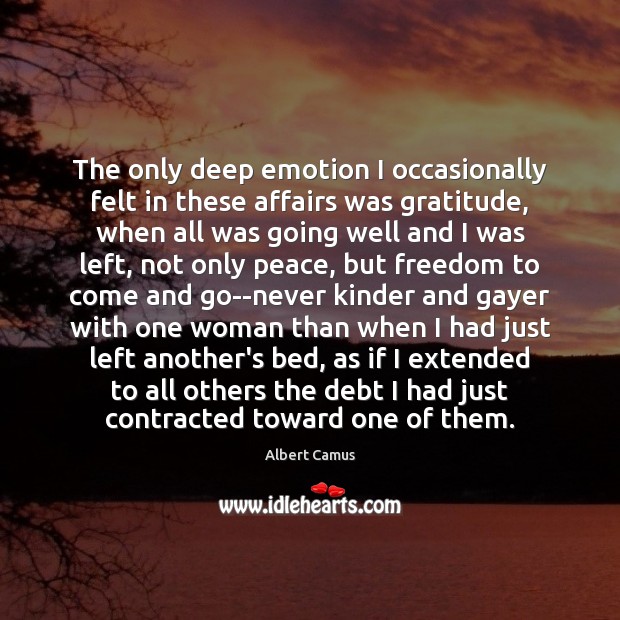 The only deep emotion I occasionally felt in these affairs was gratitude, Image