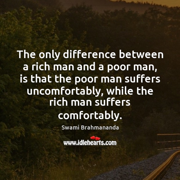 The only difference between a rich man and a poor man, is Swami Brahmananda Picture Quote