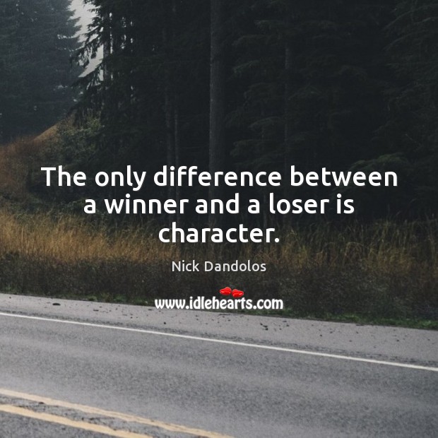 The only difference between a winner and a loser is character. Image