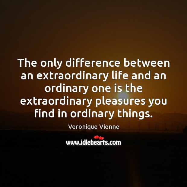 The only difference between an extraordinary life and an ordinary one is Veronique Vienne Picture Quote