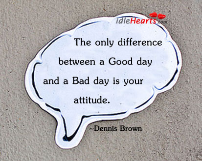 Good day vs bad day Attitude Quotes Image