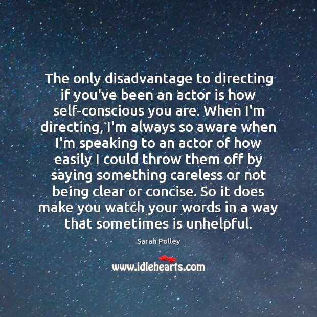 The only disadvantage to directing if you’ve been an actor is how Sarah Polley Picture Quote