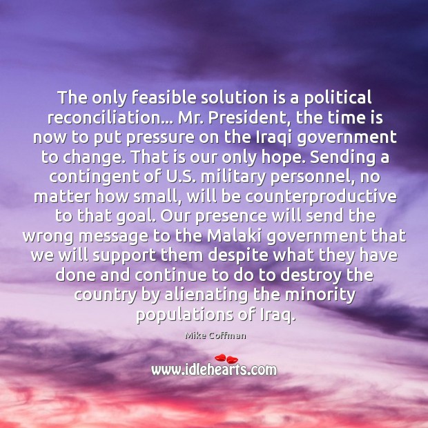 The only feasible solution is a political reconciliation… Mr. President, the time Solution Quotes Image
