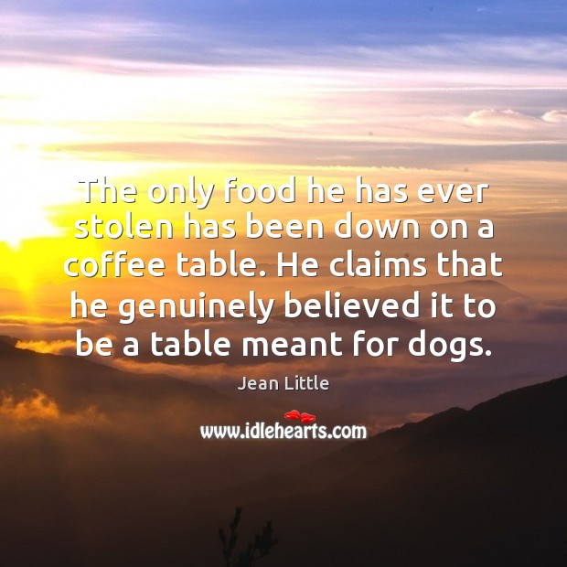 The only food he has ever stolen has been down on a Coffee Quotes Image