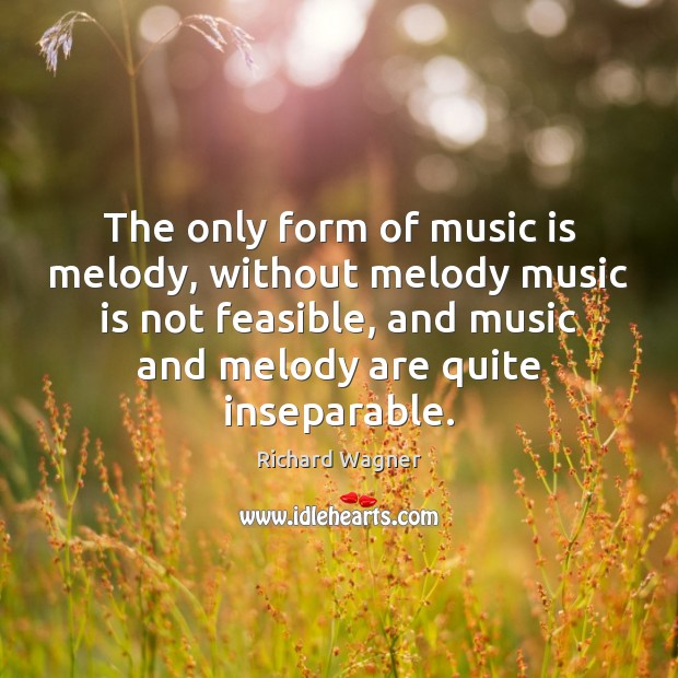 The only form of music is melody, without melody music is not Image