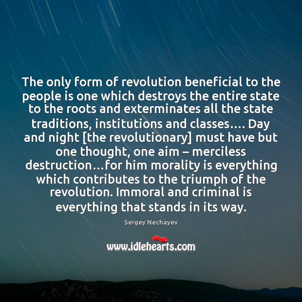 The only form of revolution beneficial to the people is one which Sergey Nechayev Picture Quote