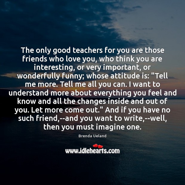 The only good teachers for you are those friends who love you, Attitude Quotes Image