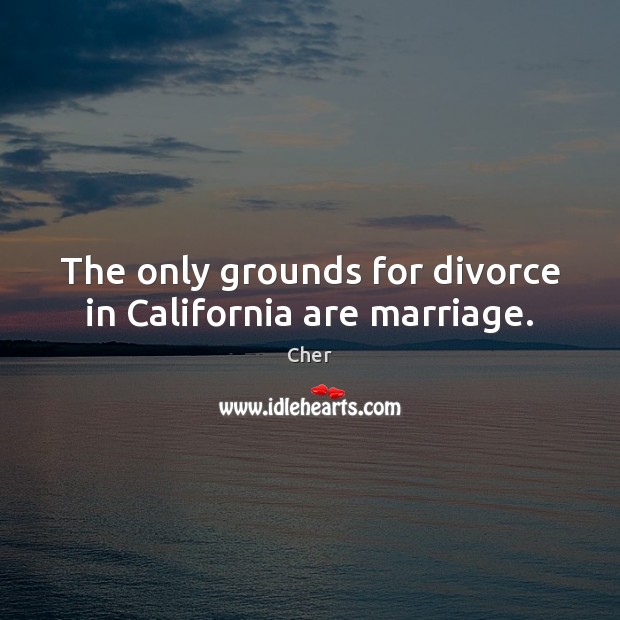 The only grounds for divorce in California are marriage. Image