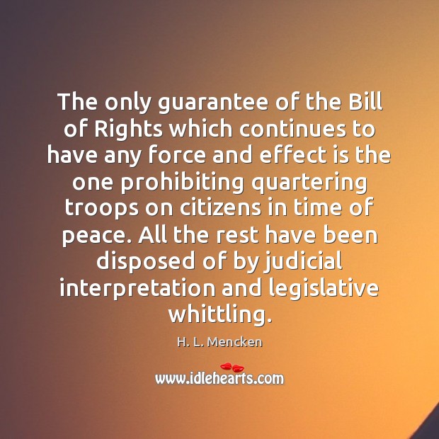 The only guarantee of the Bill of Rights which continues to have H. L. Mencken Picture Quote
