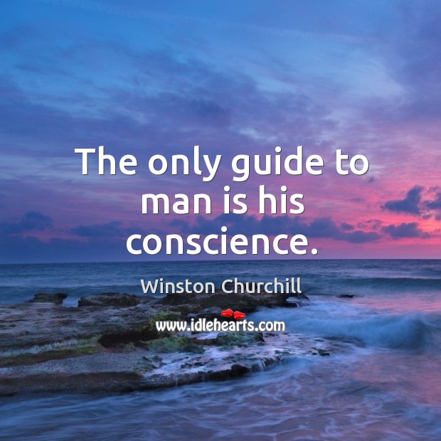 The only guide to man is his conscience. Image