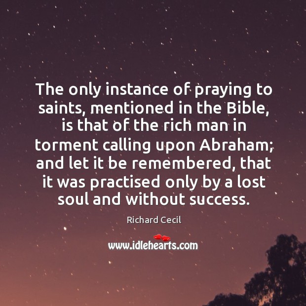 The only instance of praying to saints, mentioned in the Bible, is Richard Cecil Picture Quote