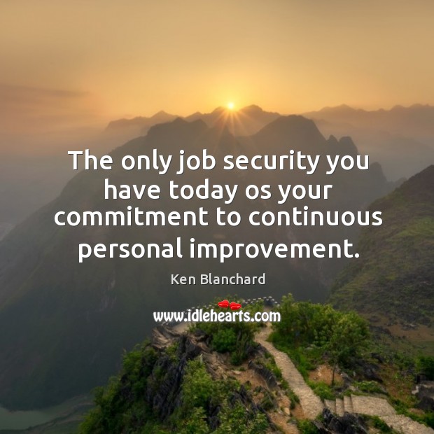 The only job security you have today os your commitment to continuous Image