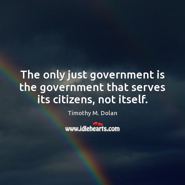 The only just government is the government that serves its citizens, not itself. Image
