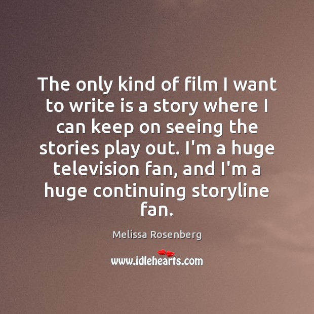 The only kind of film I want to write is a story Melissa Rosenberg Picture Quote