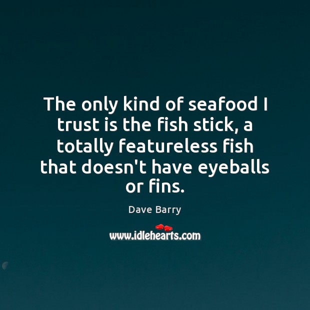 The only kind of seafood I trust is the fish stick, a Trust Quotes Image